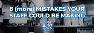 8 More Mistakes Your Staff Could Be Making