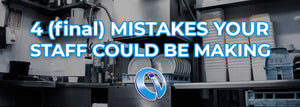 4 (Final) Mistakes Your Staff Could be Making