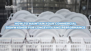 How to Maintain Your Commercial Dishwasher for Longevity and Performance