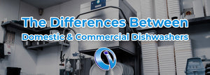 The Difference Between Domestic & Commercial Dishwashers
